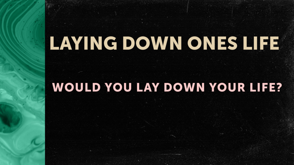 Laying Down Ones Life
